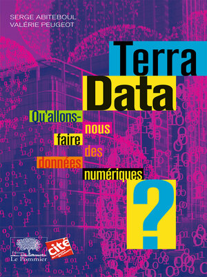 cover image of Terra Data. Qu'allons-nous faire des données numériques ?